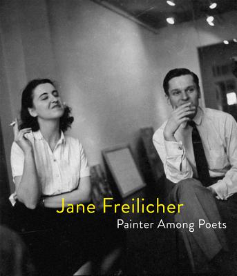 Jane Freilicher: Painter Among Poets - Freilicher, Jane, and Brown, Eric, CBE (Introduction by), and Quilter, Jenni (Text by)