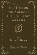 Jane Hudson the American Girl, or Exert Yourself (Classic Reprint)