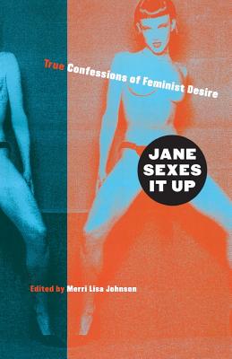 Jane Sexes It Up: True Confessions of Feminist Desire - Johnson, Merri Lisa (Editor)