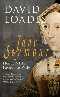 Jane Seymour: Henry VIII's Favourite Wife - Loades, David