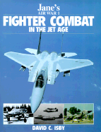 Jane's Fighter Combat in the Jet Age - Isby, David C