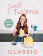 Jane's Patisserie Classic: Timeless cakes and essential bakes