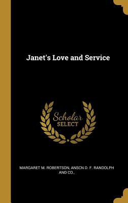 Janet's Love and Service - Robertson, Margaret M, and Anscn D F Randolph and Co (Creator)