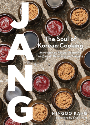 Jang: The Soul of Korean Cooking (More Than 60 Recipes Featuring Gochujang, Doenjang, and Ganjang) - Kang, Mingoo, and David Stein, Joshua, and Cho, Nadia