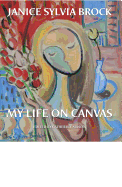 Janice Sylvia Brock: My Life on Canvas