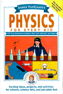 Janice VanCleave's Physics for Every Kid: 101 Easy Experiments in Motion, Heat, Light, Machines, and Sound