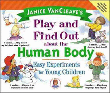 Janice VanCleave's Play and Find Out about the Human Body: Easy Experiments for Young Children