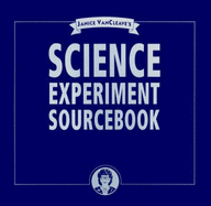 Janice VanCleave's Science Experiment Sourcebook