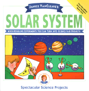 Janice VanCleave's Solar System: Mind-Boggling Experiments You Can Turn Into Science Fair Projects