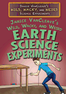 Janice Vancleave's Wild, Wacky, and Weird Earth Science Experiments