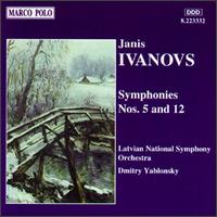 Janis Ivanovs: Symphonies Nos. 5 & 12 - Latvian National Symphony Orchestra; Dmitry Yablonsky (conductor)