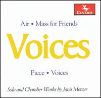 Janis Mercer: Voices - Gino Robair (percussion); Hadley McCarroll (piano); Janis Mercer (piano); Karen Hall (soprano); Lawrence Granger (cello);...