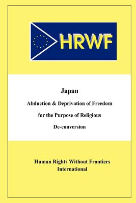 Japan Abduction and Deprivation of Freedom for the Purpose of Religious De-conversion - Fautre, Willy (Editor), and Rhodes, Aaron (Contributions by), and Reader, Ian (Contributions by)