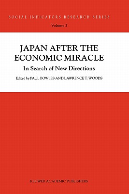 Japan After the Economic Miracle: In Search of New Directions - Bowles, P (Editor), and Woods, L T (Editor)