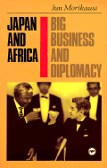 Japan and Africa: Big Business and Diplomacy - Morikawa, Jun, Professor