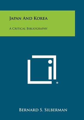 Japan and Korea: A Critical Bibliography - Silberman, Bernard S, Dr.