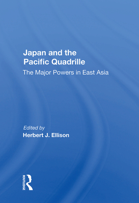 Japan and the Pacific Quadrille: The Major Powers in East Asia - Ellison, Herbert J (Editor)