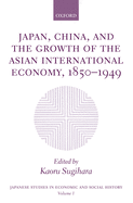 Japan, China, and the Growth of the Asian International Economy, 1850-1949