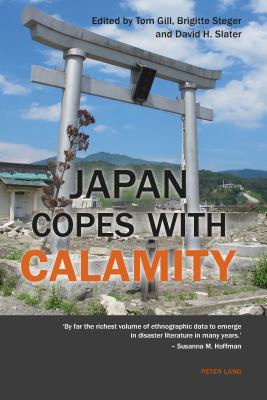 Japan Copes with Calamity - Steger, Brigitte (Editor), and Gill, Tom (Editor), and Slater, David H. (Editor)