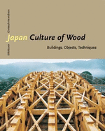 Japan--Culture of Wood: Buildings, Objects, Techniques - Henrichsen, Christoph