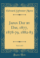 Japan Day by Day, 1877, 1878-79, 1882-83, Vol. 2 of 2 (Classic Reprint)