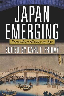 Japan Emerging: Premodern History to 1850 - Friday, Karl F
