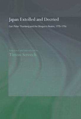 Japan Extolled and Decried: Carl Peter Thunberg's Travels in Japan 1775-1776 - Thunberg, C.P., and Screech, Timon (Editor)