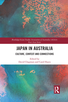 Japan in Australia: Culture, Context and Connection - Chapman, David (Editor), and Hayes, Carol (Editor)