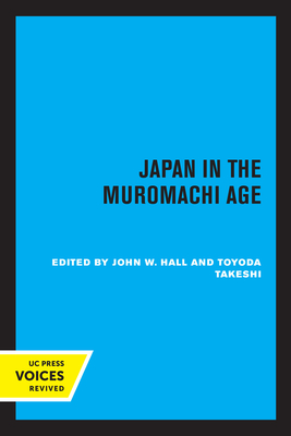 Japan in the Muromachi Age - Hall, John Whitney (Editor), and Takeshi, Toyoda (Editor)