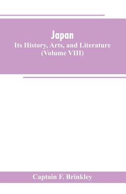 Japan: Its History, Arts, and Literature (Volume VIII) - Brinkley, Captain F