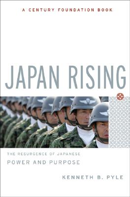 Japan Rising: The Resurgence of Japanese Power and Purpose - Pyle, Kenneth