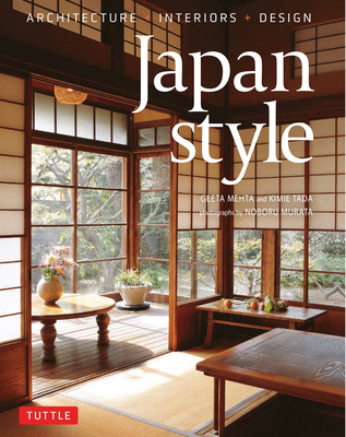 Japan Style: Architecture + Interiors + Design - Mehta, Geeta, and Tada, Kimie, and Murata, Noboru (Photographer)