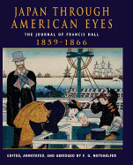 Japan Through American Eyes: The Journal of Francis Hall, 1859-1866