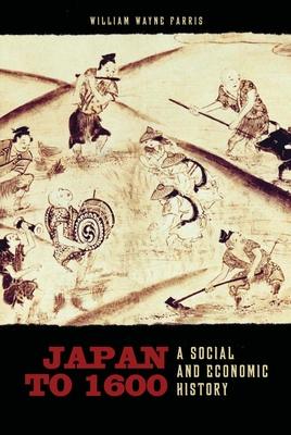 Japan to 1600: A Social and Economic History - Farris, William Wayne
