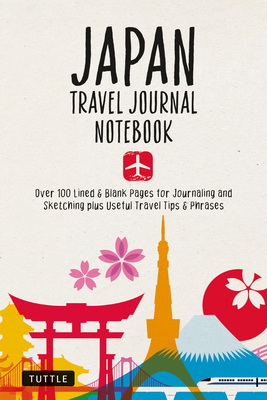 Japan Travel Journal Notebook: 16 Pages of Travel Tips & Useful Phrases Followed by 106 Blank & Lined Pages for Journaling & Sketching - Tuttle Studio (Editor)