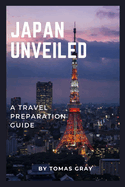 Japan Unveiled: A Travel Preparation Guide