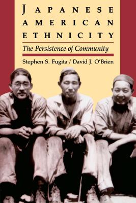 Japanese American Ethnicity: The Persistence of Community - Fugita, Stephen S, and O'Brien, David J, Professor