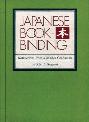 Japanese Bookbinding: Instructions from a Master Craftsman - Ikegami, Kojiro