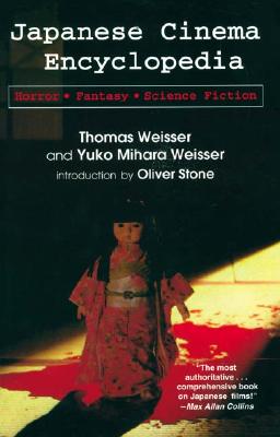 Japanese Cinema Encyclopedia: The Horror, Fantasy and Sci Fi Films - Weisser, Thomas, and Weisser, Yuko