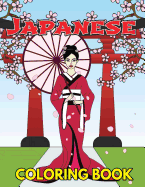 Japanese Coloring Book: Beautiful and Traditional Japanese Designs to Color & Relieve Stress Including Geishas, Sushi, Sashimi, Ninjas, Temples, Maneki Neko Cat, Koinobor, Lanterns, Cherry Blossoms, Fans and Koi Fish