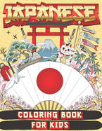 Japanese Coloring Book for Kids: Amazing Coloring Book to Learn Japanese Culture, JAPAN for Teens and Kids Ages 2-4 4-8 8-12