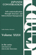 Japanese Conversation: Self-Contextualization Through Structure and Interactional Management