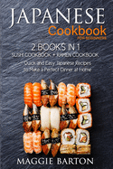 Japanese Cookbook for Beginners: 2 Books in 1, Sushi Cookbook + Ramen Cookbook, Quick and Easy Japanese Recipes to Make a Perfect Dinner at Home