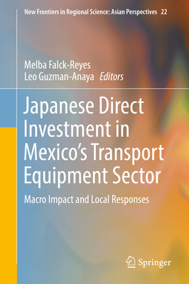 Japanese Direct Investment in Mexico's Transport Equipment Sector: Macro Impact and Local Responses - Falck-Reyes, Melba (Editor), and Guzman-Anaya, Leo (Editor)