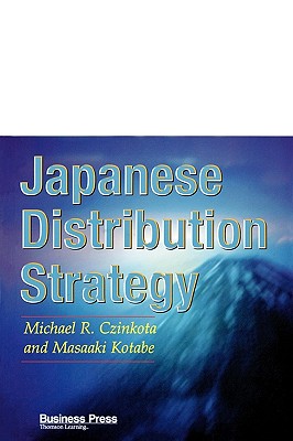 Japanese Distribution Strategy - Czinkota, Michael R, and Kotabe, Masaaki, and Czinkota/Kotabe
