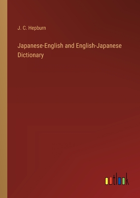 Japanese-English and English-Japanese Dictionary - Hepburn, J C