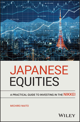 Japanese Equities: A Practical Guide to Investing in the Nikkei - Naito, Michiro