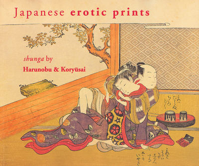 Japanese Erotic Prints: Shunga by Harunobu and Kory sai - Klompmakers, Inge