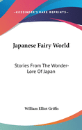 Japanese Fairy World: Stories From The Wonder-Lore Of Japan
