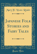 Japanese Folk Stories and Fairy Tales (Classic Reprint)